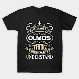 Olmos Name Shirt It's An Olmos Thing You Wouldn't Understand T-Shirt